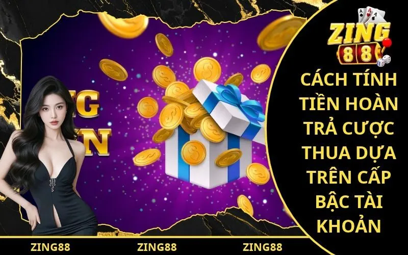 Cách tính tiền hoàn trả cược thua dựa trên cấp bậc tài khoản