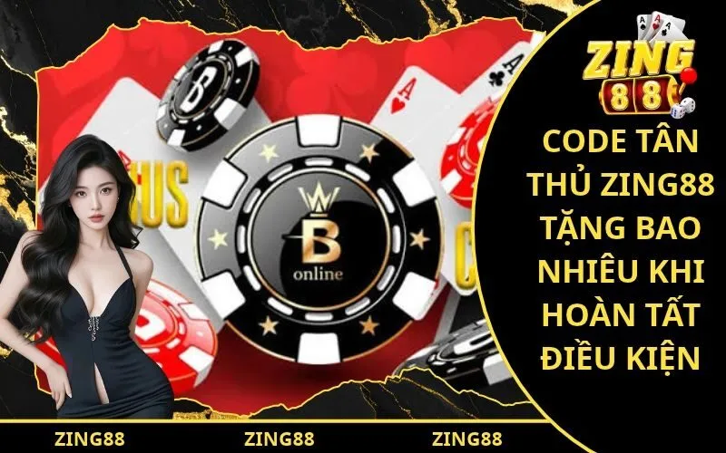 Code Tân Thủ Zing88 Tặng Bao Nhiêu