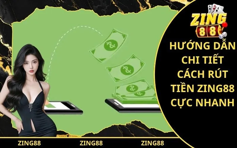 Hướng dẫn chi tiết cách rút tiền Zing88 cực nhanh