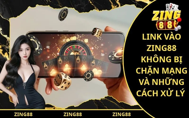 Link Vào Zing88 Không Bị Chặn