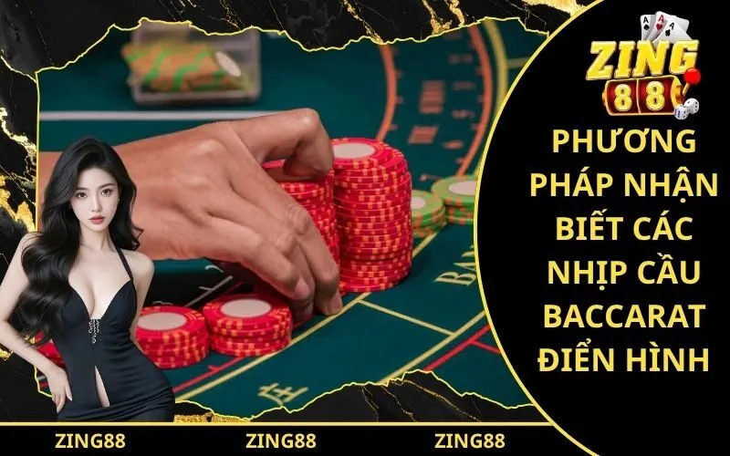 Phương Pháp Nhận Biết Các Nhịp Cầu Baccarat Điển Hình