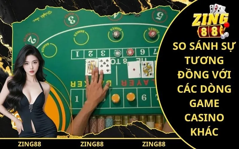 So Sánh Sự Tương Đồng Với Các Dòng Game Casino Khác