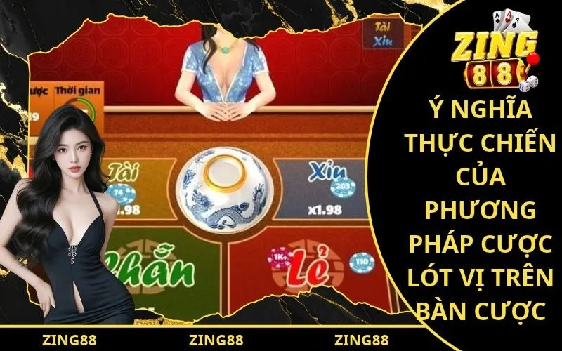 Ý nghĩa thực chiến của phương pháp cược lót vị trên bàn cược